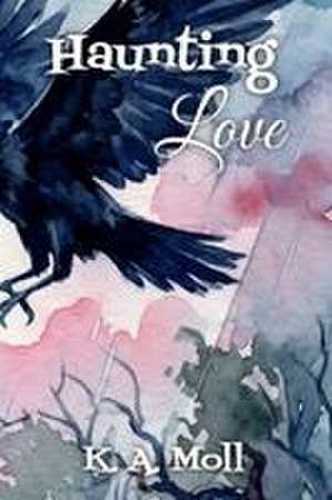 Haunting Love de K. A. Moll