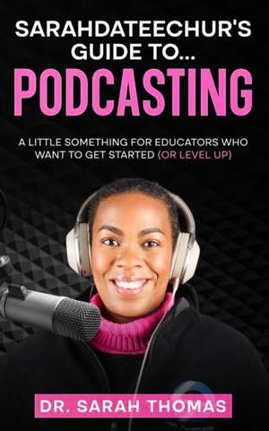 Sarahdateechur's Guide to Podcasting de Sarah Thomas