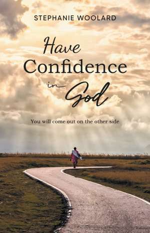 Have Confidence in God de Stephanie Woolard