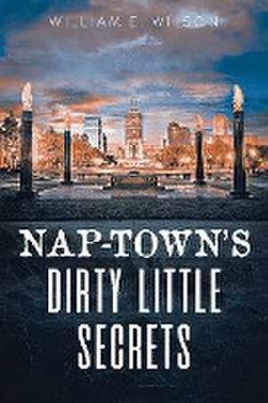 Nap-town's Dirty Little Secrets de William E Wilson