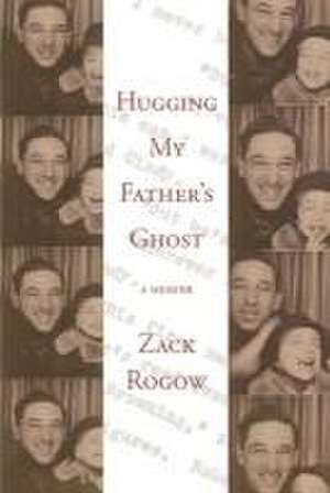 Hugging My Father's Ghost de Zack Rogow