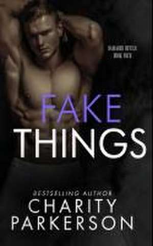 Fake Things de Charity Parkerson