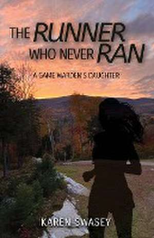 The Runner Who Never Ran de Karen Swasey