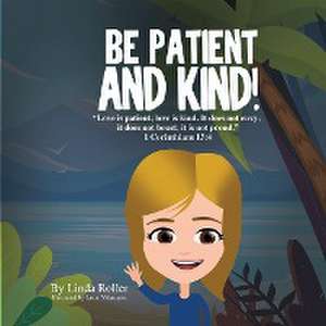 BE PATIENT AND KIND! de Linda Roller