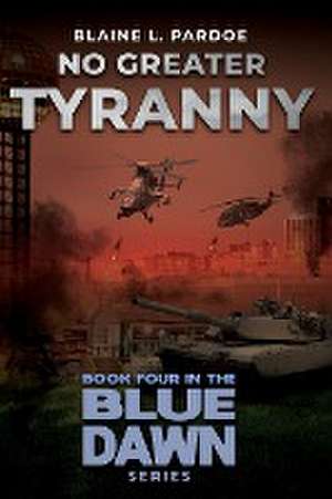 No Greater Tyranny de Blaine Pardoe