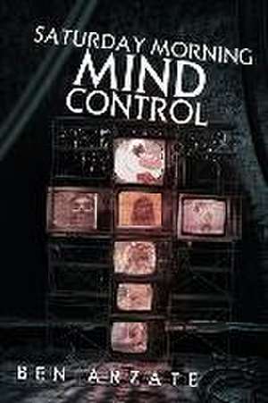 Saturday Morning Mind Control de Ben Arzate