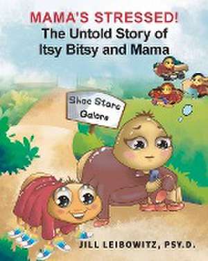 Mama's Stressed! The Untold Story of Itsy Bitsy and Mama de Jill Leibowitz