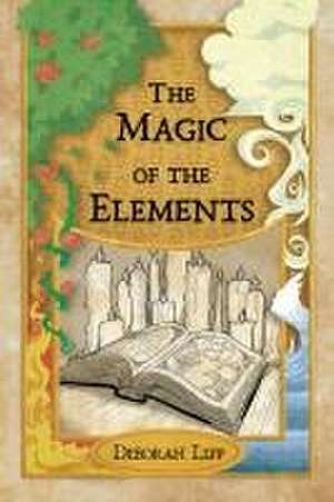 The Magic of the Elements de Deborah Lipp