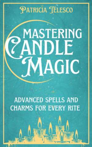 Mastering Candle Magic de Patricia Telesco