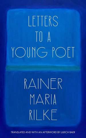 Letters to a Young Poet (Translated and with an Afterword by Ulrich Baer) de Rainer Maria Rilke