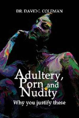 Adultery, Porn and Nudity de David Coleman