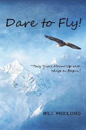 Dare to Fly! de Bill McClung