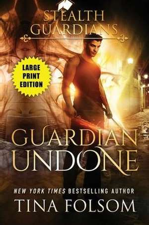 Guardian Undone (Stealth Guardians #4) de Tina Folsom