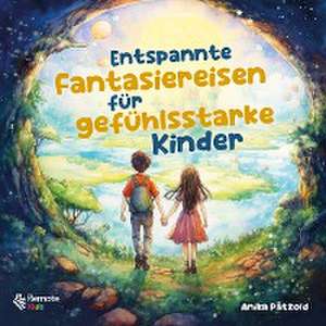 Entspannte Fantasiereisen für gefühlsstarke Kinder de Anika Pätzold