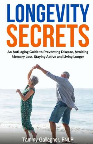 Longevity Secrets de Tammy Gallagher