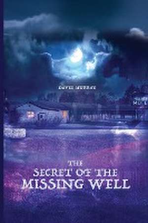 The Secret of the Missing Well de David Murray