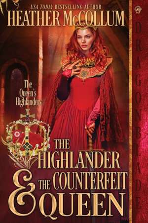 The Highlander & The Counterfeit Queen de Heather McCollum