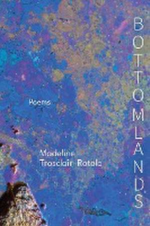 Bottomlands de Madeline Trosclair¿Rotolo