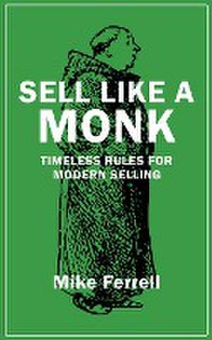 Sell Like a Monk de Mike Ferrell