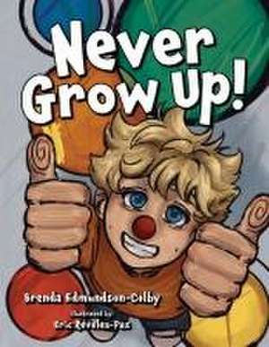 Never Grow Up! de Brenda Colby