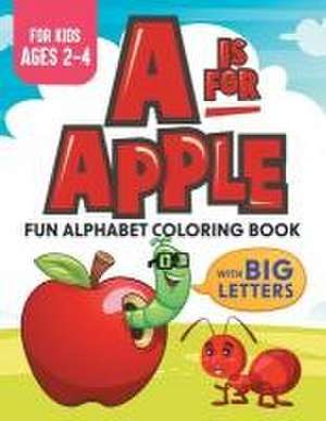 A Is For Apple: Fun Alphabet Coloring Book With Big Letters Kids Ages 2-4 de Xander Rem