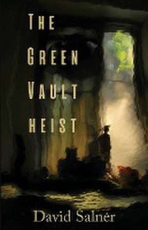 The Green Vault Heist de David Salner