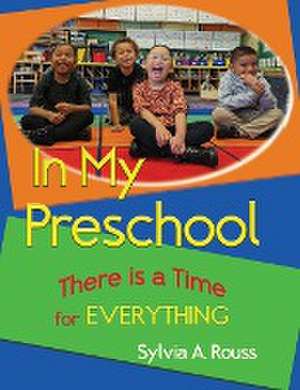 In My Preschool, There is a Time for Everything de Sylvia A. Rouss