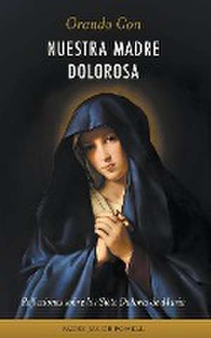 Orando con nuestra Madre dolorosa de Padre Jacob Powell