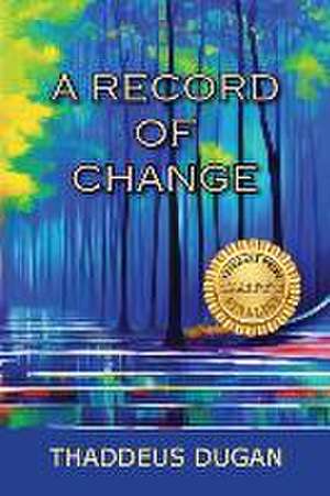 A Record Of Change de Thaddeus A Dugan