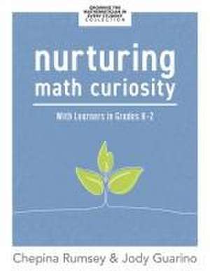 Nurturing Math Curiosity with Learners in Grades K-2 de Chepina Rumsey