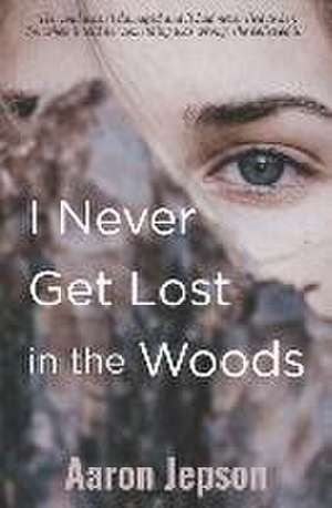 I Never Get Lost in the Woods de Aaron Jepson