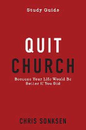 Quit Church - Study Guide de Chris Sonksen