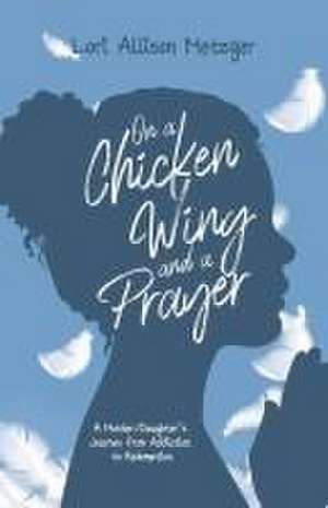 On a Chicken Wing and a Prayer de Lori Allison Metzger