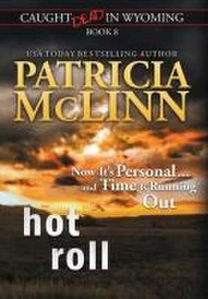 Hot Roll (Caught Dead In Wyoming, Book 8) de Patricia McLinn