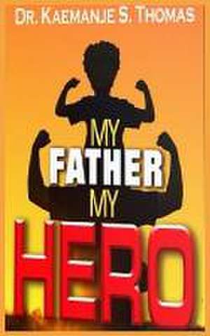 My Father My Hero de Kaemanje S. Thomas