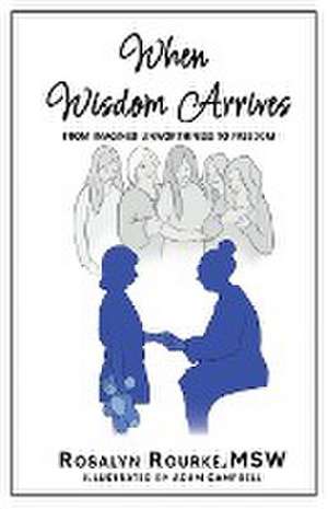 When Wisdom Arrives de Rosalyn Rourke