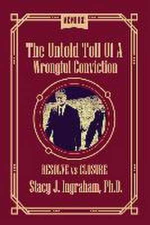 The Untold Toll of a Wrongful Conviction de Stacy Ingraham