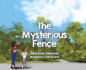 The Mysterious Fence de Jane Efua Asamoah