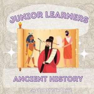 Junior Learners - Ancient History de Charlotte Thorne