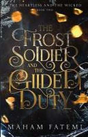 The Frost Soldier and the Gilded Duty de Maham Fatemi