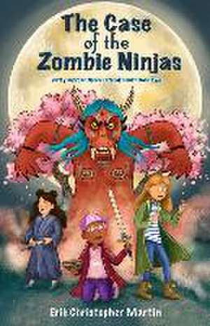 The Case of the Zombie Ninjas de Erik Christopher Martin