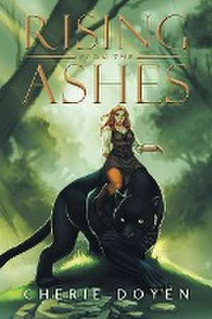 Rising From the Ashes de Cherie Doyen