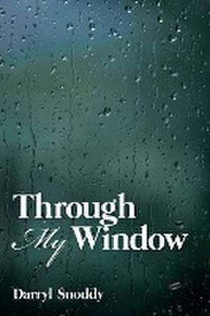 Through My Window de Darryl Snoddy Snoddy