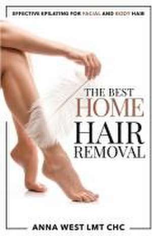 The Best Home Hair Removal de Anna West