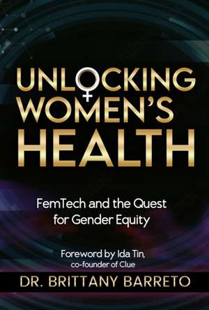 Unlocking Women's Health de Brittany Barreto