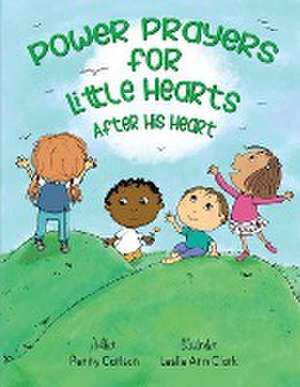 Power Prayers for Little Hearts After His Heart de Penny Carlson