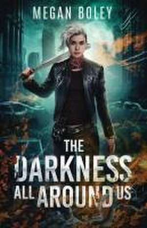 The Darkness All Around Us de Megan Boley