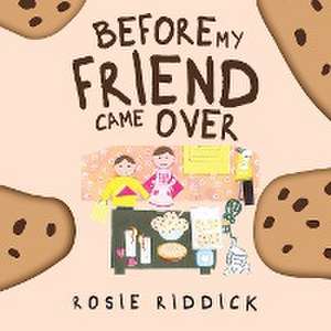 Before My Friend Came Over de Rosie Riddick