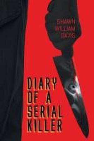 Diary of a Serial Killer de Shawn William Davis