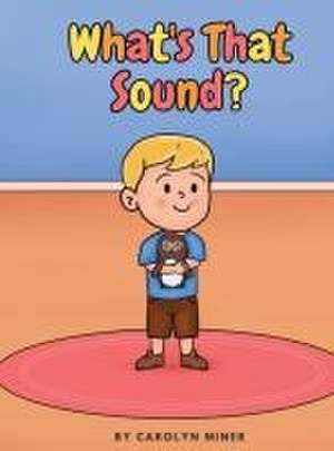 What's That Sound? de Carolyn Miner